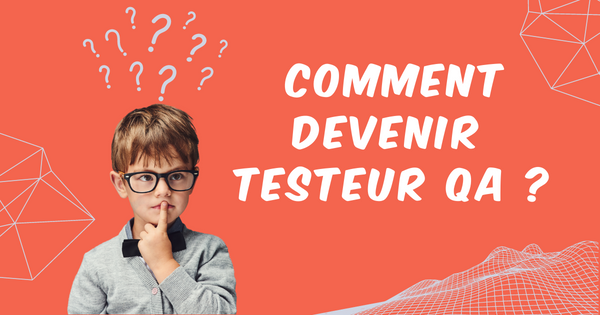 Comment devenir testeur QA ?