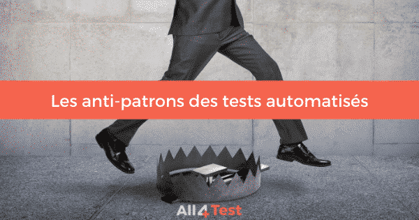 Quels sont les 7 antipatrons des tests automatisés ? antipattern