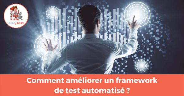 Comment améliorer un framework de test automatisé ?